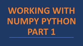 Working with Numpy Python - Part 1 2021