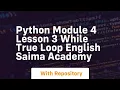 Python module 4 lesson 3 while true loop english saima academy