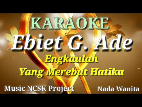 Download MP3 Karaoke Engkaulah yang merebut hatiku Ebiet G. Ade nada wanita ( NCSK Project )