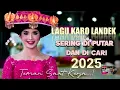 Download Lagu NONSTOP‼️🎼 LAGU KARO LANDEK \u0026 PATAM | SERING di PUTAR 2025 🎧