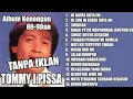 Download Lagu TOMMY J PISA FULL ALBUM || DI BATAS KOTA INI  || LAGU KENANGAN 80AN 90AN TERBAIK 