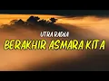 Lagu Utra Radja - Berakhir Asmara Kita (Lirik)
