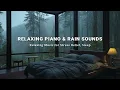 Download Lagu Relaxing Sleep Music with Soothing Rain - Relieve Stress, Anxiety, Calming Piano Music in Warm Room