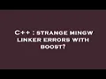 C strange mingw linker errors with boost