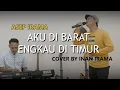 Download Lagu ASEP IRAMA - AKU DI BARAT ENGKAU DI TIMUR - cover by INAN IRAMA