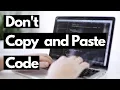 NEVER COPY AND PASTE CODE