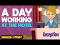A Day In The Life Of A Hotel Receptionist Learn English Through Story for BEGINNERS