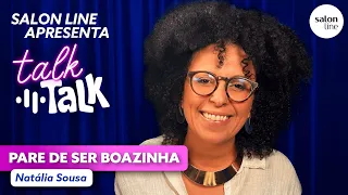 Pare de ser boazinha | Talk Talk