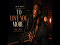 To Love You More