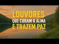 Download Lagu Louvores que Curam a Alma e Fortalecem a Fé