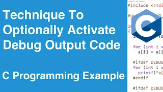 Technique To Optionally Activate Debug Output Code C Programming Example