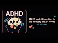 AD and distraction in the military and at home Justen s story AD Aha