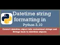 Datetime string formatting in Python convert datetime object into strings and vice versa