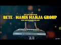 BETE‼️- Manis Manja Group | remix dugem ganjur full bass orgen tunggal