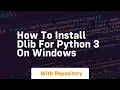 How to install dlib for python 3 on windows
