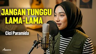 jangan tunggu lama lama cici paramida reggae by ameera