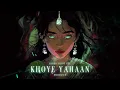 KSHMR, OTIOT, KEL - Khoye Yahaan Reimagined [Official Audio]