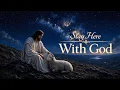 Stay Here With God Find Peace Rest And Hope In His Presence