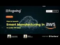 How to Launch a Smart Manufacturing Solution in AWS Under 100 days Webinar