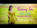 Lagu Thương Em Gái Quê - Album Dân Ca Quê Hương Nghe Là Thương Là Nhớ - LK Nhạc Trữ Tình Miền Tây