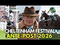 CHELTENHAM FESTIVAL 2026 ANTE POST TIPS EP4 Horse Racing Tips