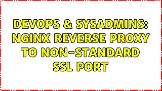 DevOps SysAdmins nginx reverse proxy to non-standard ssl port