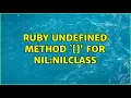 Ruby undefined method for nil NilClass 2 Solutions