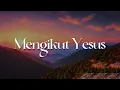 Download Lagu GMS - Mengikut Yesus (Lirik)