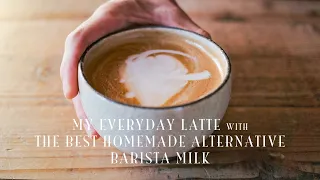 Everyday Latte and the Best Homemade Alternative Milk