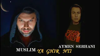 Muslim Ya Ghir Neti Me3ak Ana Nedimari Ft Aymaan Serhani 