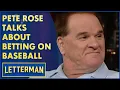 Pete Rose Talks About Betting On Baseball David Letterman