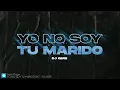 YO NO SOY TU MARIDO RKT - DJ GERE