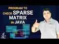 Java program to check sparse matrix
