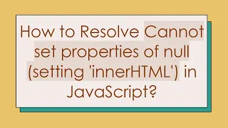 How to Resolve Cannot set properties of null setting innerHTML in JavaScript