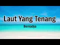 Laut Yang Tenang - Bernadya | Lyrics / Lirik