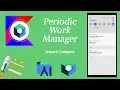 How to Implement Periodic Work Manager in Jetpack Compose Android Kotlin Make it Easy