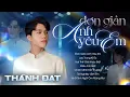 Lagu Đơn Giản Anh Yêu Em - Thành Đạt chạm tới triệu con tim đang yêu | Tổng Hợp Những Bản Nhạc Hot Hit
