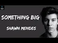 Something Big (Lyrics) | Shawn Mendes