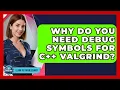 Why Do You Need Debug Symbols For C Valgrind - Learn To Troubleshoot