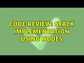 Code Review Stack implementation using nodes