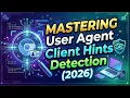 Mastering User Agent Client Hints Detection 2026