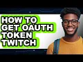 How to Get Oauth Token Twitch - Step by Step
