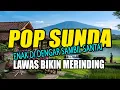 Lagu POP SUNDA LAWAS \u0026 MERDU ENAK DIDENGAR BIKIN MERINDING SAMBIL SANTAI 