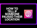 How To Tell If Someone Paused Their Location On Life360 Tutorial