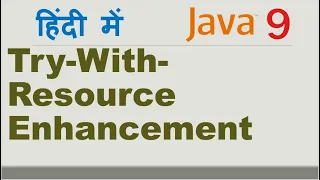 Java 9 Try With Resource Enhancement Java latest Feature java try-with multiple resources Hindi