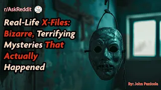 Real-Life X-Files Bizarre Terrifying Mysteries That Actually Happened