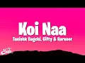 Download Lagu Tanishk Bagchi - Koi Naa (Lyrics) ft. Harnoor, Gifty \u0026 Shreya Ghoshal