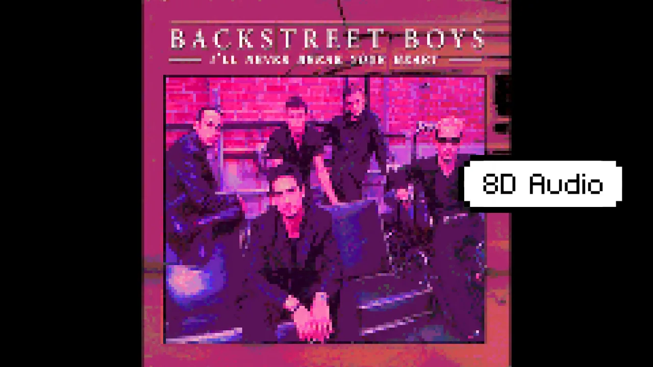 I'll Never Break Your Heart (8D Audio) by Backstreet Boys