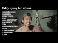 VALDY NYONG TERBARU