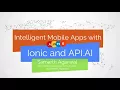 Intelligent Mobile Apps with Ionic and API AI DialogFlow Course Introduction